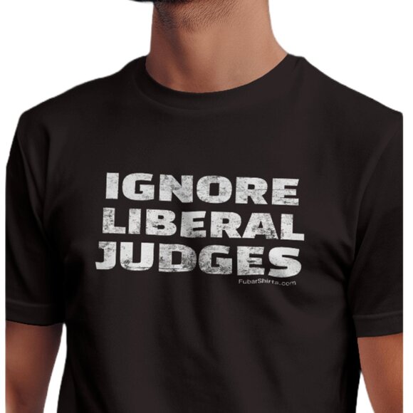 IGNORE LIBERAL JUDGES T-shirt - Picture 1 of 4